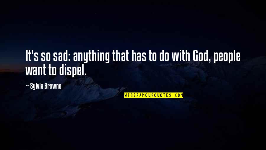 Zehrer Quotes By Sylvia Browne: It's so sad: anything that has to do