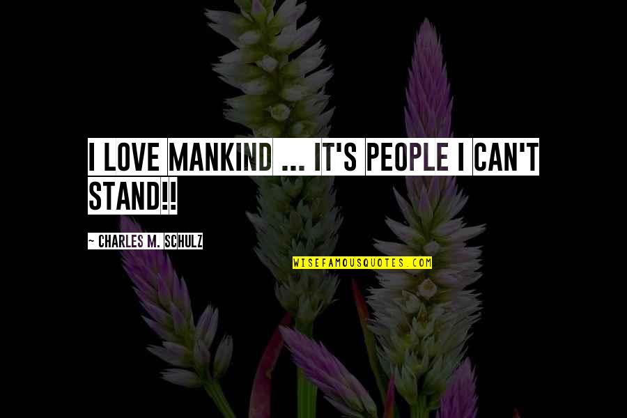 Zehri Writes Quotes By Charles M. Schulz: I love mankind ... it's people I can't Zehri Writes Quotes By Charles M. Schulz: I love mankind ... it's people I can't