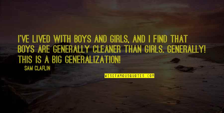 Zeichnen Conjugation Quotes By Sam Claflin: I've lived with boys and girls, and I Zeichnen Conjugation Quotes By Sam Claflin: I've lived with boys and girls, and I