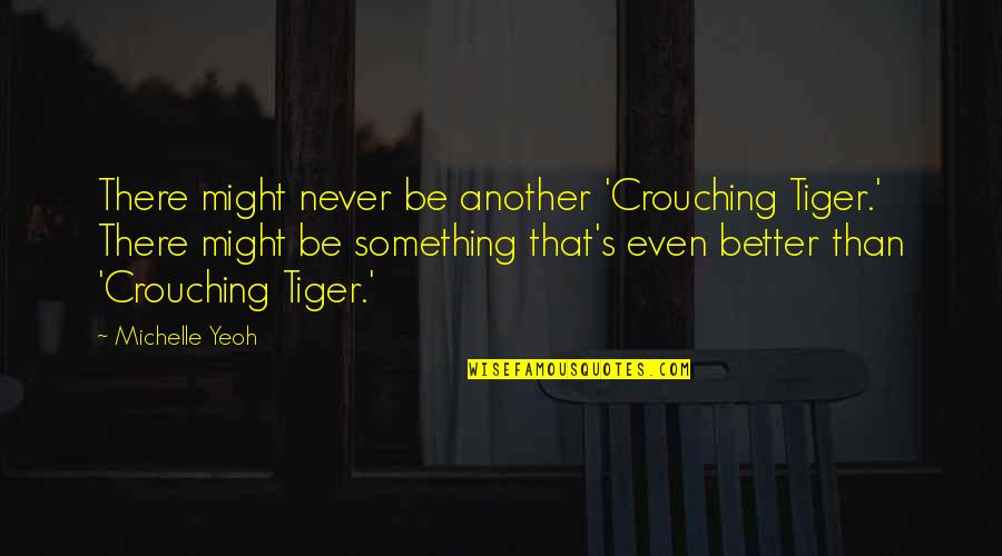 Zeichnen Mit Quotes By Michelle Yeoh: There might never be another 'Crouching Tiger.' There Zeichnen Mit Quotes By Michelle Yeoh: There might never be another 'Crouching Tiger.' There