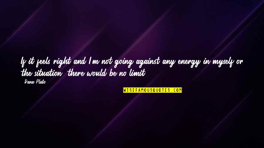 Zeichnen Programm Quotes By Dana Plato: If it feels right and I'm not going