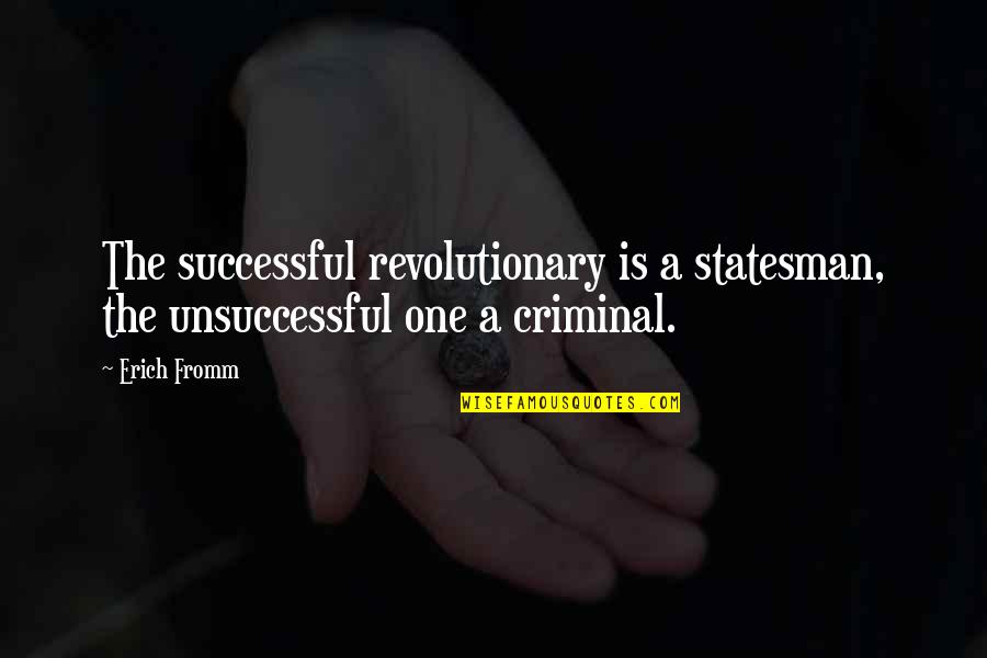 Zeichner And Liston Quotes By Erich Fromm: The successful revolutionary is a statesman, the unsuccessful