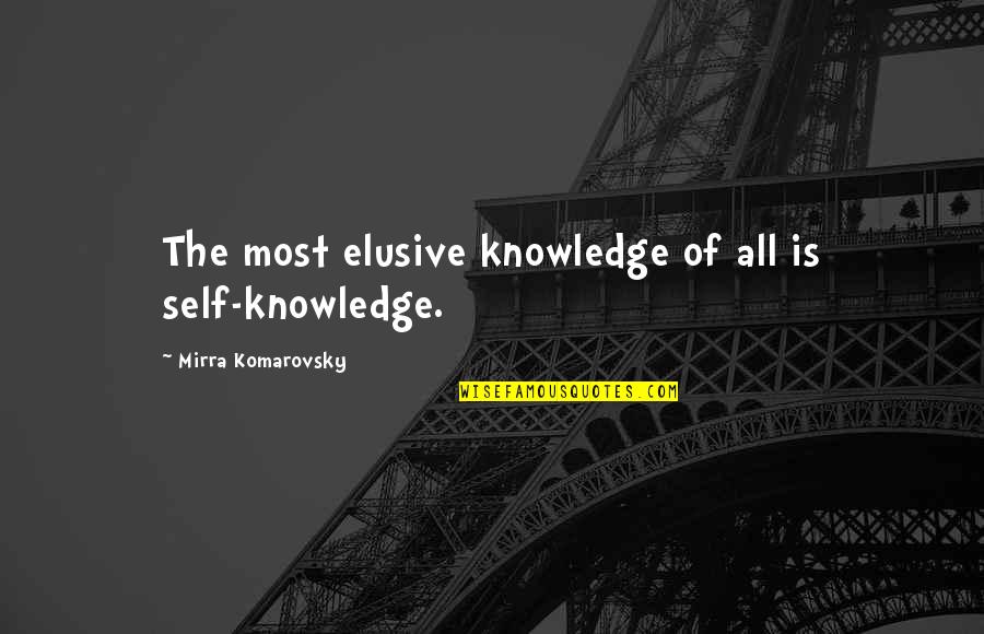 Zeida Quotes By Mirra Komarovsky: The most elusive knowledge of all is self-knowledge.