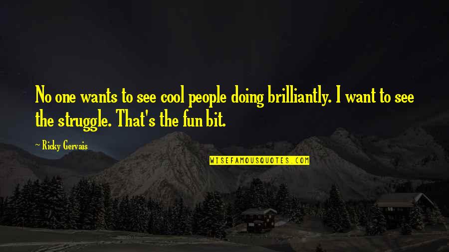 Zeida Quotes By Ricky Gervais: No one wants to see cool people doing