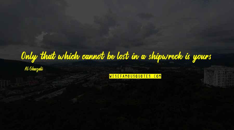 Zeidmans Pawn Quotes By Al-Ghazali: Only that which cannot be lost in a