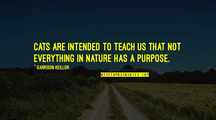 Zeigen Translation Quotes By Garrison Keillor: Cats are intended to teach us that not Zeigen Translation Quotes By Garrison Keillor: Cats are intended to teach us that not