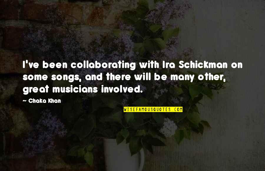 Zeilstra Mak Quotes By Chaka Khan: I've been collaborating with Ira Schickman on some