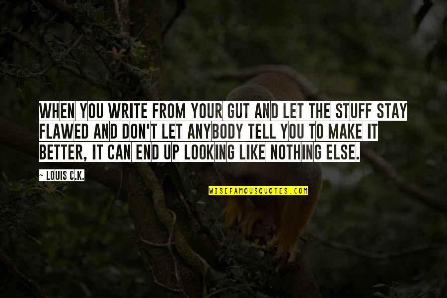 Zeinab Harake Quotes By Louis C.K.: When you write from your gut and let Zeinab Harake Quotes By Louis C.K.: When you write from your gut and let