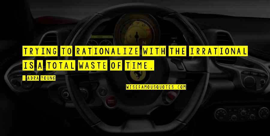 Zeinabu Abubakar Quotes By Adra Young: Trying to rationalize with the irrational is a
