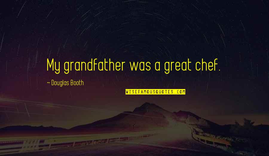 Zeindari Quotes By Douglas Booth: My grandfather was a great chef. Zeindari Quotes By Douglas Booth: My grandfather was a great chef.