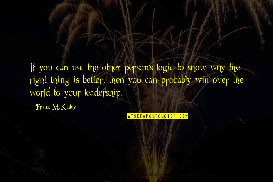 Zeiner Campground Quotes By Frank McKinley: If you can use the other person's logic Zeiner Campground Quotes By Frank McKinley: If you can use the other person's logic