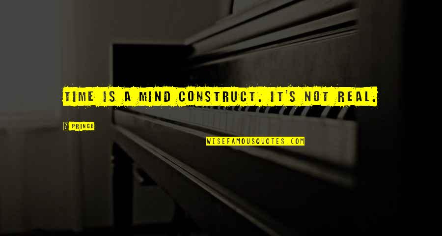 Zeise Construction Quotes By Prince: Time is a mind construct. It's not real.
