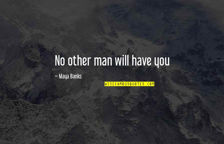 Zeiser Tires Quotes By Maya Banks: No other man will have you