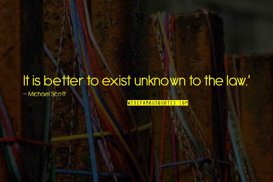 Zeiset Construction Quotes By Michael Scott: It is better to exist unknown to the