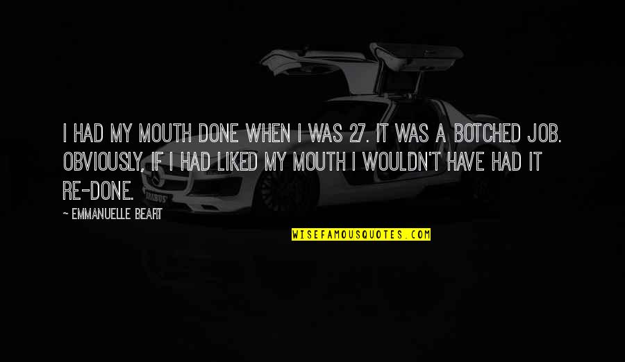 Zeisler Metallverarbeitung Quotes By Emmanuelle Beart: I had my mouth done when I was