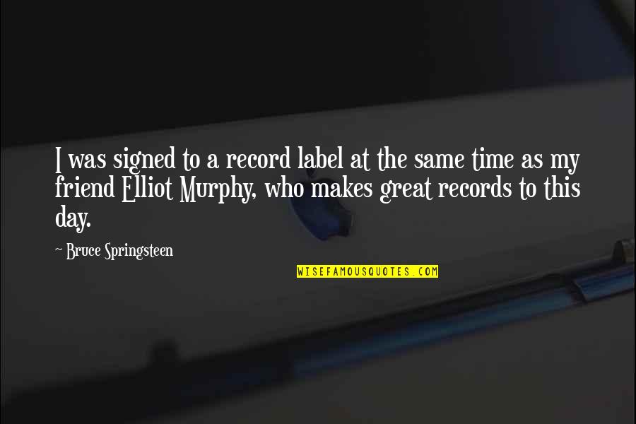 Zeisler Pllc Quotes By Bruce Springsteen: I was signed to a record label at Zeisler Pllc Quotes By Bruce Springsteen: I was signed to a record label at