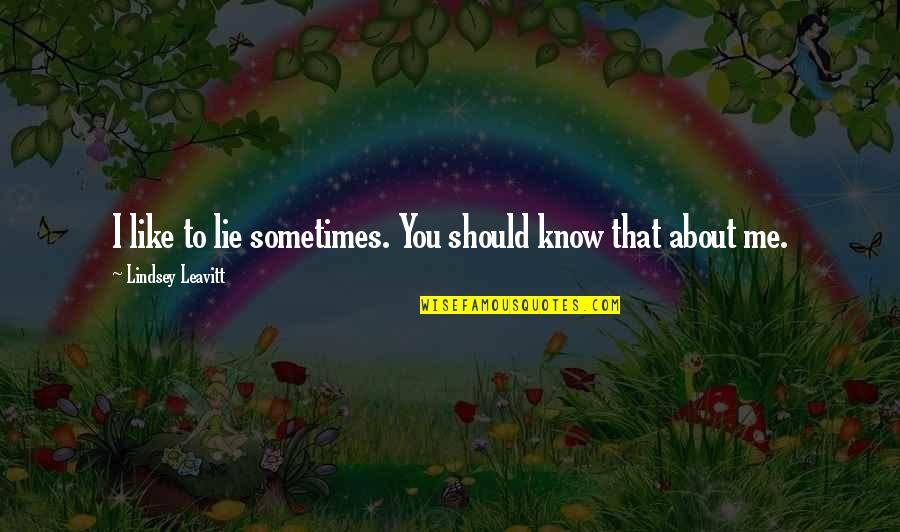Zeisser Quotes By Lindsey Leavitt: I like to lie sometimes. You should know Zeisser Quotes By Lindsey Leavitt: I like to lie sometimes. You should know