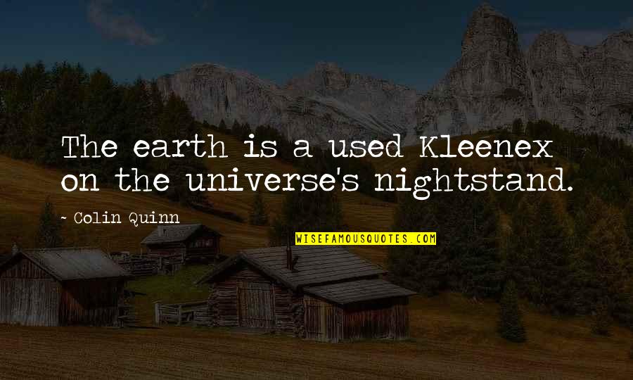 Zeitdauer Quotes By Colin Quinn: The earth is a used Kleenex on the