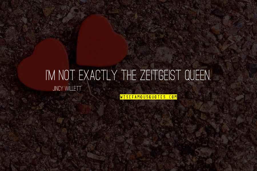 Zeitgeist Quotes By Jincy Willett: I'm not exactly the zeitgeist queen.