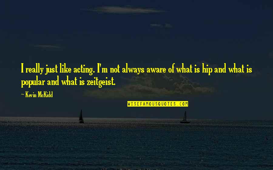 Zeitgeist Quotes By Kevin McKidd: I really just like acting. I'm not always