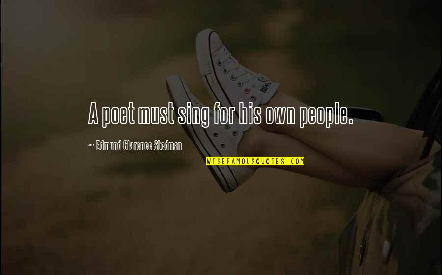 Zeitlos By Luana Quotes By Edmund Clarence Stedman: A poet must sing for his own people. Zeitlos By Luana Quotes By Edmund Clarence Stedman: A poet must sing for his own people.