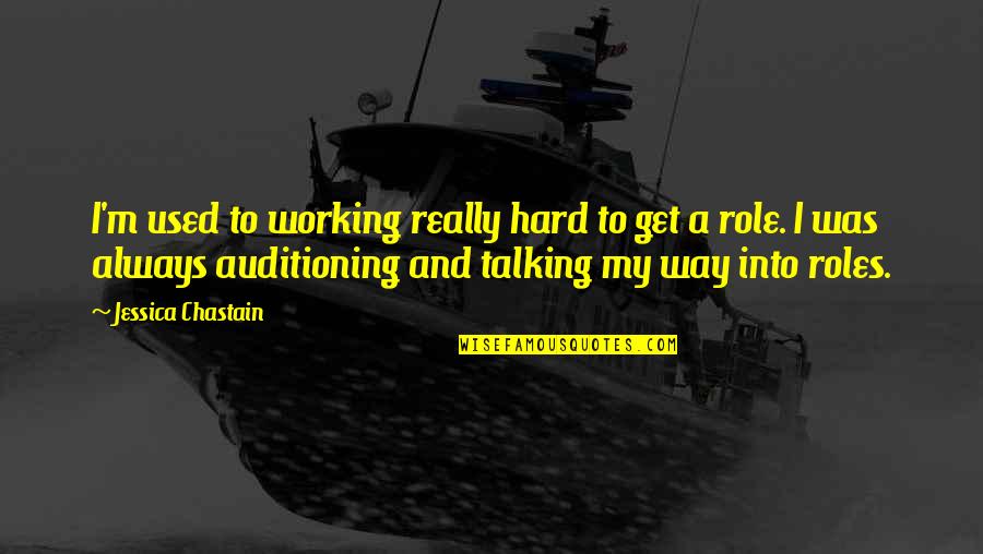 Zeitoon Quotes By Jessica Chastain: I'm used to working really hard to get Zeitoon Quotes By Jessica Chastain: I'm used to working really hard to get