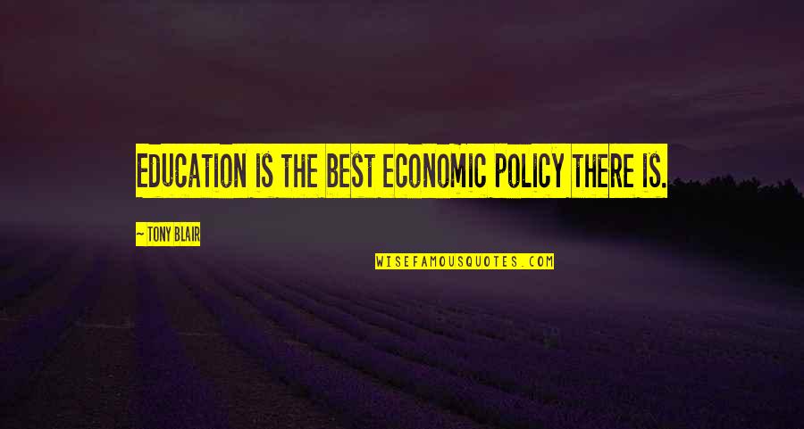 Zeitoun Hero Quotes By Tony Blair: Education is the best economic policy there is.