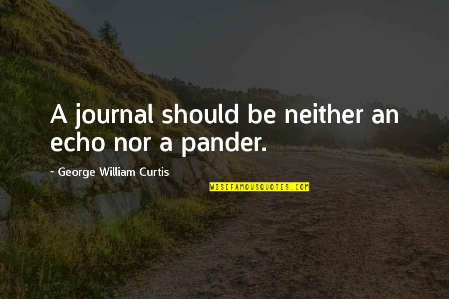 Zeitoun Part 2 Quotes By George William Curtis: A journal should be neither an echo nor