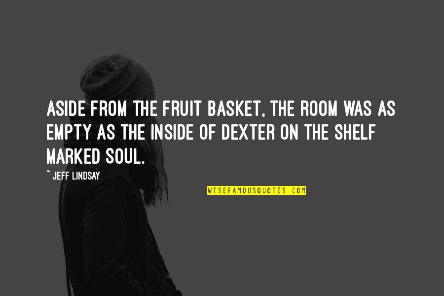 Zeitpunkt Translation Quotes By Jeff Lindsay: Aside from the fruit basket, the room was