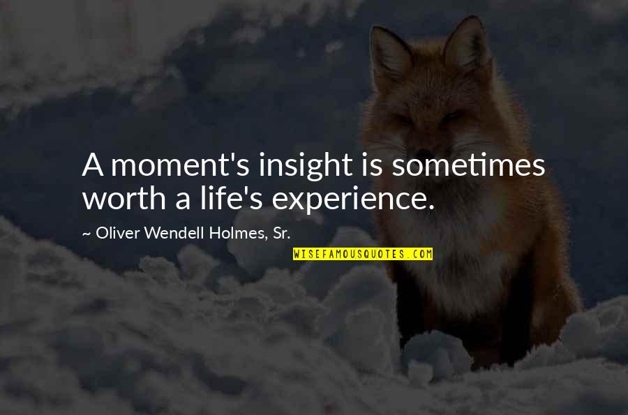 Zeitschriften Quotes By Oliver Wendell Holmes, Sr.: A moment's insight is sometimes worth a life's Zeitschriften Quotes By Oliver Wendell Holmes, Sr.: A moment's insight is sometimes worth a life's
