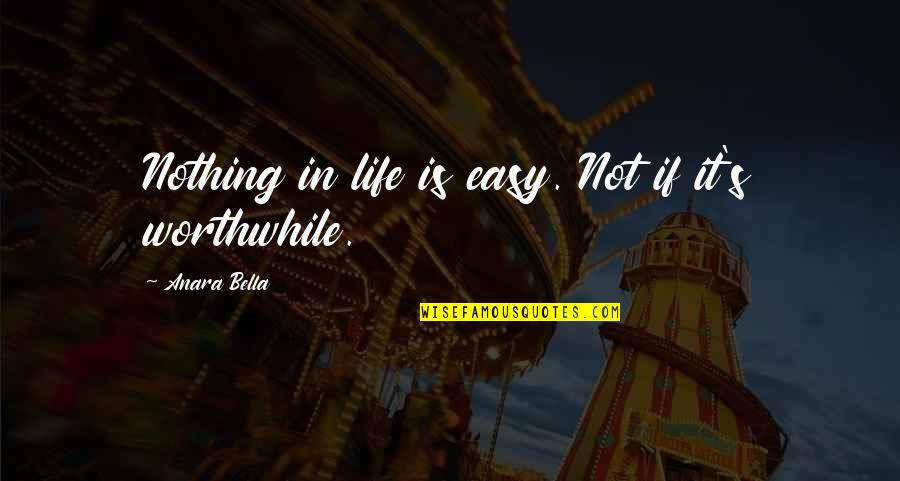 Zeitspanne Quotes By Anara Bella: Nothing in life is easy. Not if it's