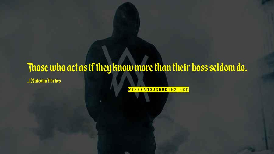 Zeitungen Schweiz Quotes By Malcolm Forbes: Those who act as if they know more Zeitungen Schweiz Quotes By Malcolm Forbes: Those who act as if they know more