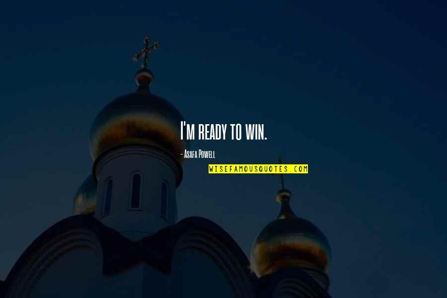 Zek Quotes By Asafa Powell: I'm ready to win. Zek Quotes By Asafa Powell: I'm ready to win.