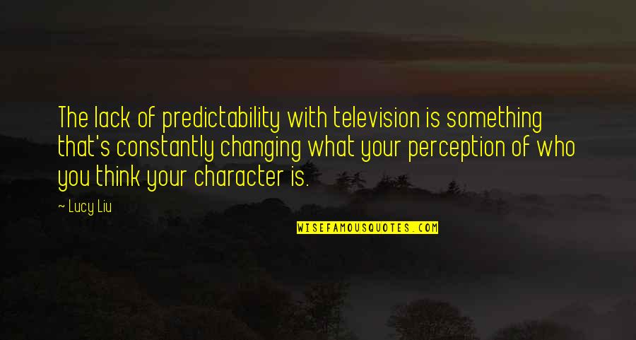 Zekalar Tedris Quotes By Lucy Liu: The lack of predictability with television is something Zekalar Tedris Quotes By Lucy Liu: The lack of predictability with television is something