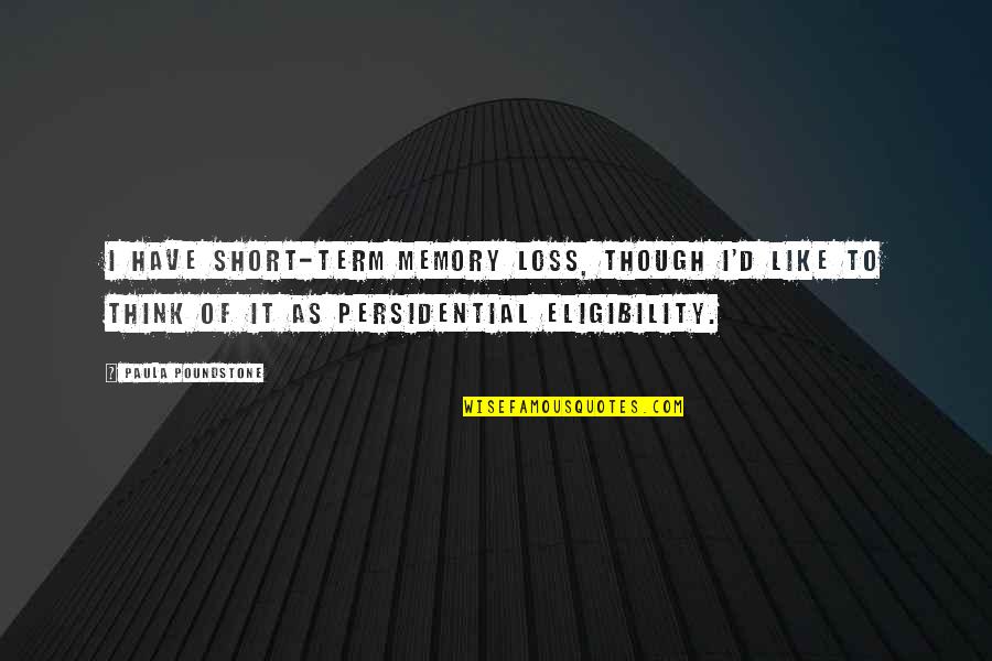 Zekalar Tedris Quotes By Paula Poundstone: I have short-term memory loss, though I'd like Zekalar Tedris Quotes By Paula Poundstone: I have short-term memory loss, though I'd like
