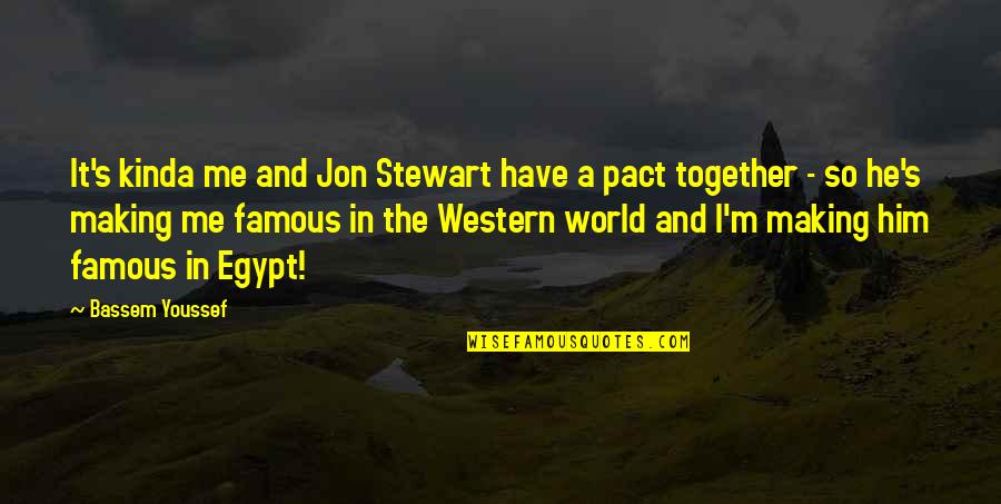Zekalman Quotes By Bassem Youssef: It's kinda me and Jon Stewart have a
