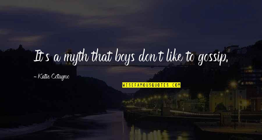 Zekalman Quotes By Katie Cotugno: It's a myth that boys don't like to