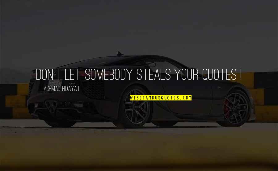 Zeke Pedrad Quotes By Achmad Hidayat: Don't let somebody steals your quotes !