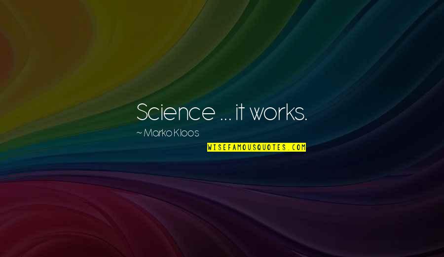 Zekerija Bajrami Quotes By Marko Kloos: Science ... it works. Zekerija Bajrami Quotes By Marko Kloos: Science ... it works.