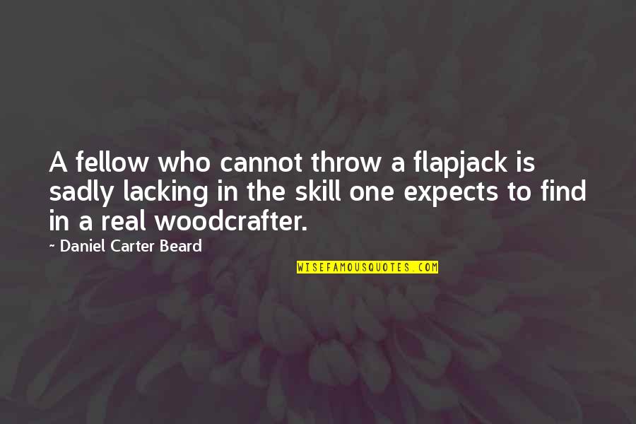 Zekerija Tamir Quotes By Daniel Carter Beard: A fellow who cannot throw a flapjack is Zekerija Tamir Quotes By Daniel Carter Beard: A fellow who cannot throw a flapjack is