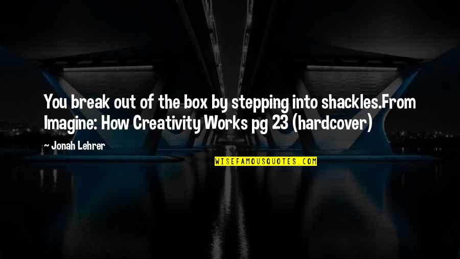 Zekerija Tamir Quotes By Jonah Lehrer: You break out of the box by stepping Zekerija Tamir Quotes By Jonah Lehrer: You break out of the box by stepping