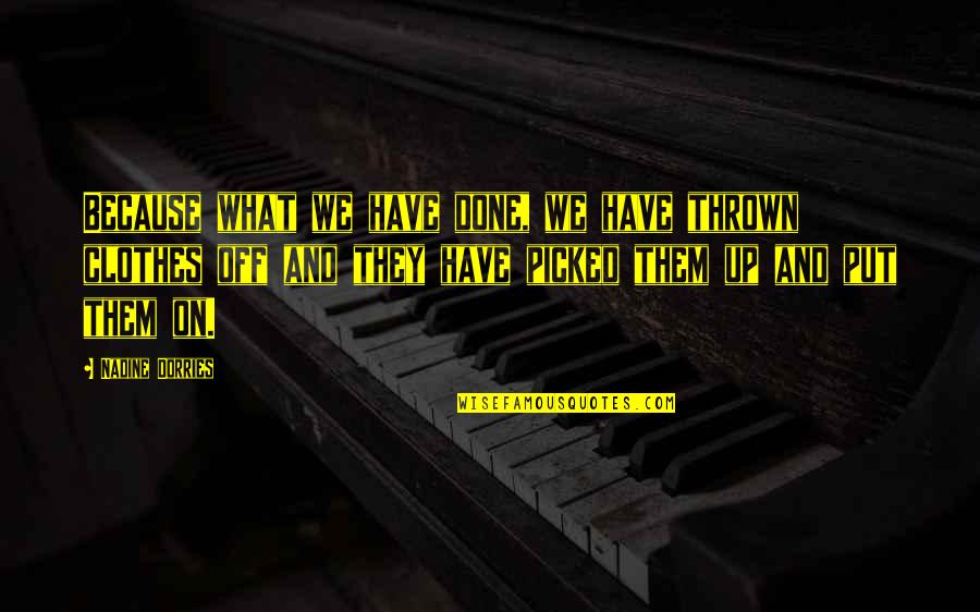 Zekerija Tamir Quotes By Nadine Dorries: Because what we have done, we have thrown Zekerija Tamir Quotes By Nadine Dorries: Because what we have done, we have thrown