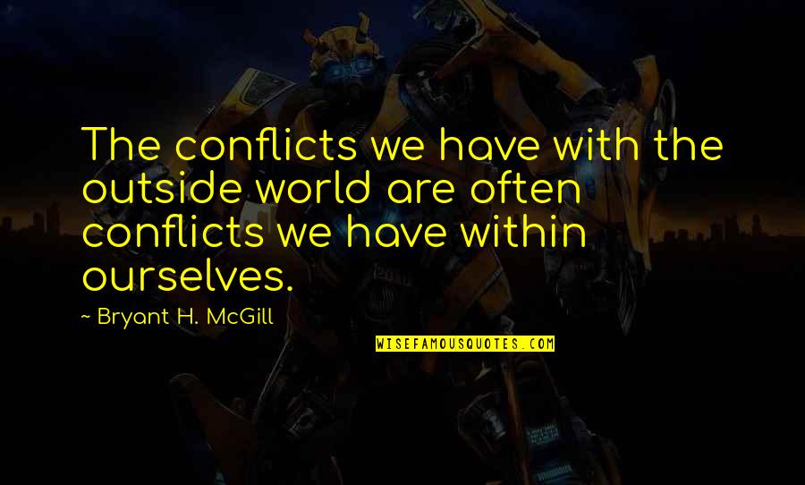 Zeki Metin Quotes By Bryant H. McGill: The conflicts we have with the outside world