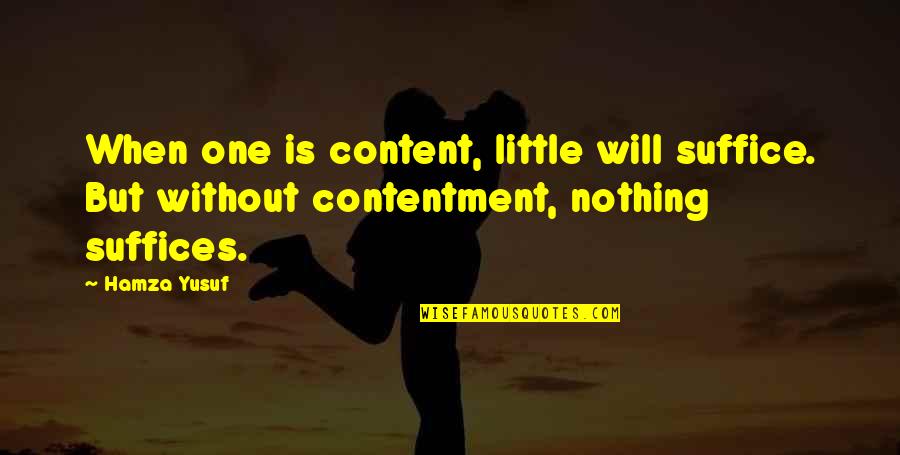 Zekiye Pronunciation Quotes By Hamza Yusuf: When one is content, little will suffice. But