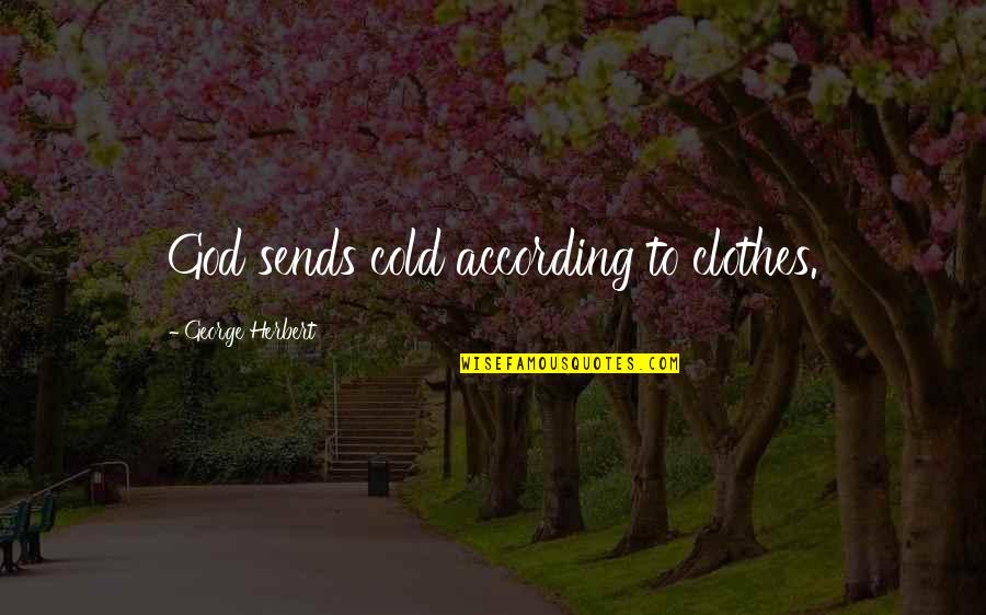 Zekkee Quotes By George Herbert: God sends cold according to clothes. Zekkee Quotes By George Herbert: God sends cold according to clothes.