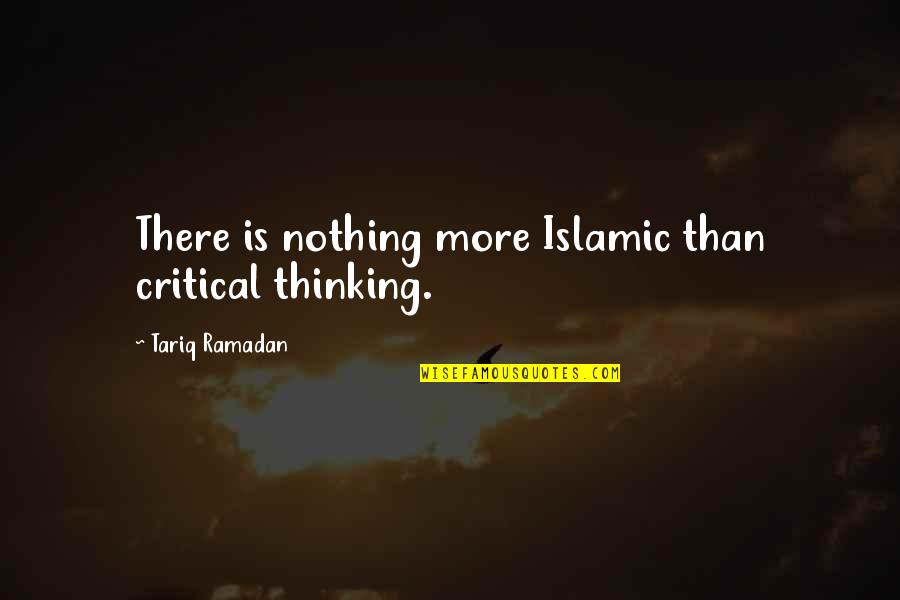 Zekle Live Quotes By Tariq Ramadan: There is nothing more Islamic than critical thinking.