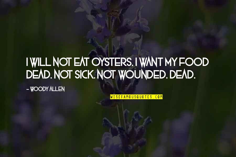 Zekle Live Quotes By Woody Allen: I will not eat oysters. I want my