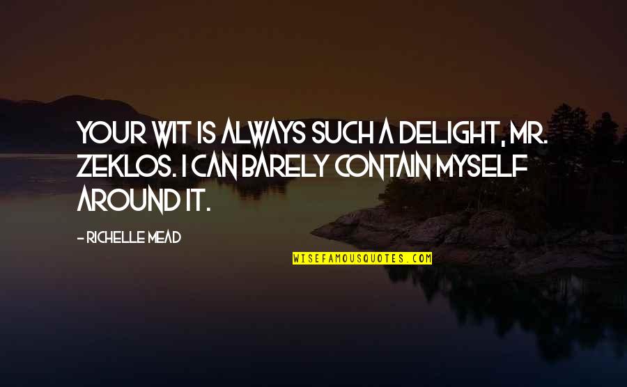 Zeklos Quotes By Richelle Mead: Your wit is always such a delight, Mr.