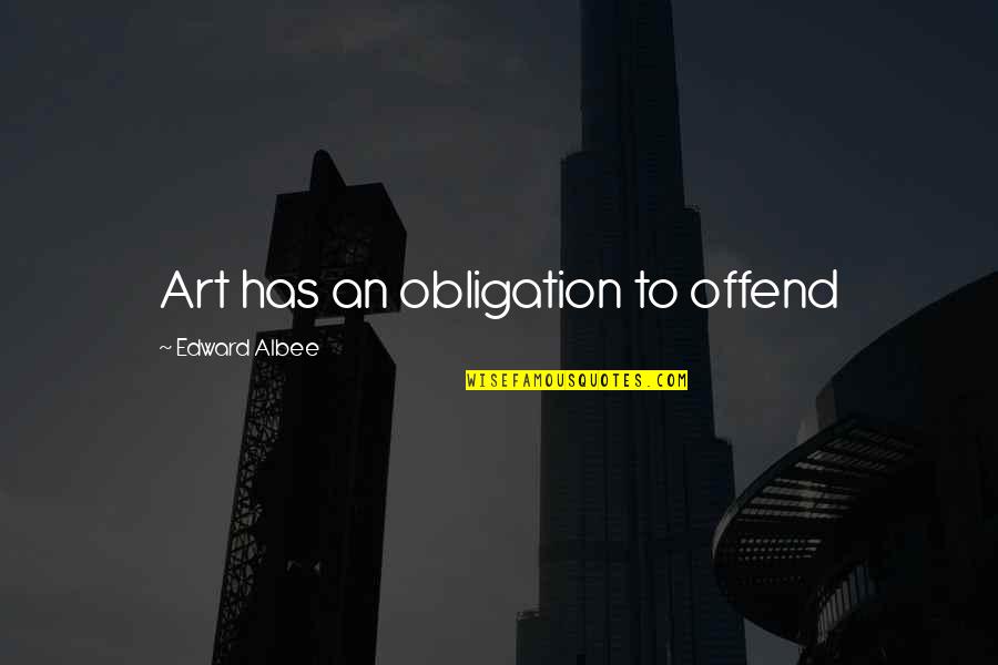 Zekoslav Quotes By Edward Albee: Art has an obligation to offend