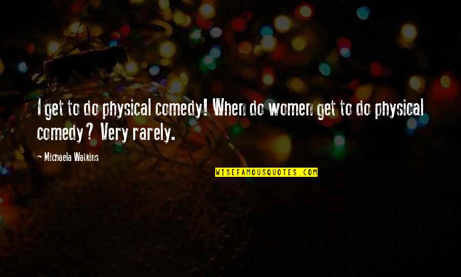 Zekoslav Quotes By Michaela Watkins: I get to do physical comedy! When do